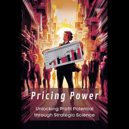 Pricing Power: Unlocking Profit Potential through Strategic Science