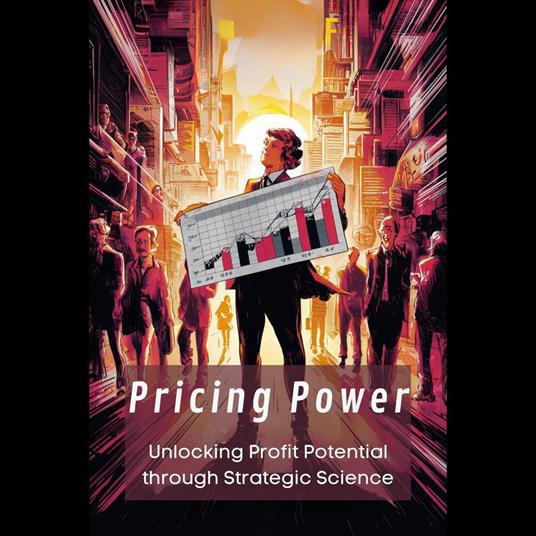 Pricing Power: Unlocking Profit Potential through Strategic Science