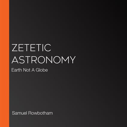 Zetetic Astronomy