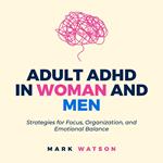 Adult ADHD in Women and Men: Strategies for Focus, Organization, and Emotional Balance