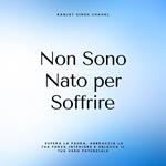 Non Sono Nato per Soffrire