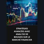 STRATÉGIES AVANCÉES AVEC ANALYSE DE BOUGIES SUR LE MARCHÉ FINANCIER