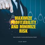 Maximize Profitability and Minimize Risk