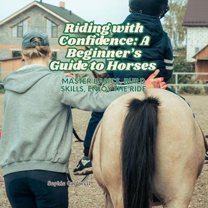Riding with Confidence: A Beginner’s Guide to Horses