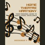 Home Theatre Harmony: Your Personal Guide to Audio-Visual Excellence