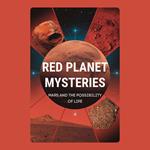 Red Planet Mysteries: Mars and the Possibility of Life