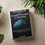 Generative AI and ChatGPT Prompts in Business: For Beginners and Non-Techies