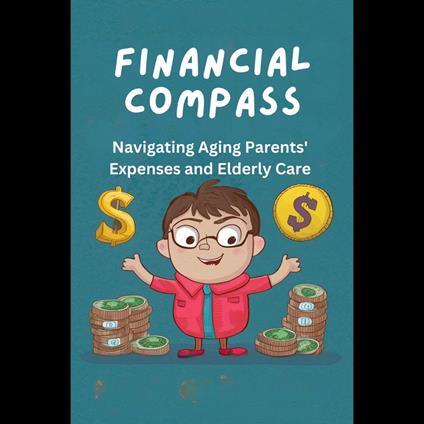 Financial Compass: Navigating Aging Parents' Expenses and Elderly Care