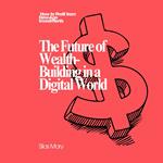 Future of Wealth-Building in a Digital World, The