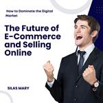 Future of E-Commerce and Selling Online, The