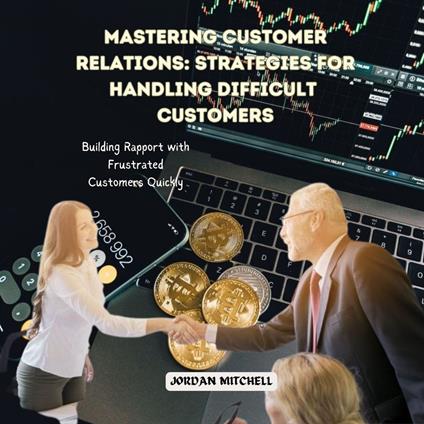 Mastering Customer Relations: Strategies for Handling Difficult Customers