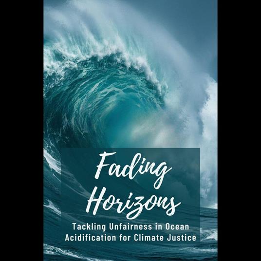 Fading Horizons: Tackling Unfairness in Ocean Acidification for Climate Justice