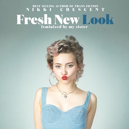 Fresh New Look: Feminized by my Sister