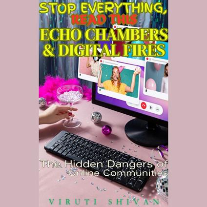 Echo Chambers & Digital Fires - The Hidden Dangers of Online Communities