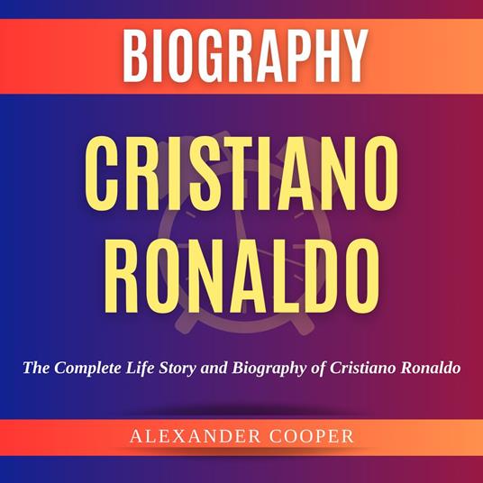 Cristiano Ronaldo Biography by Alexander Cooper