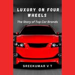 Luxury on Four Wheels: The Story of Top Car Brands