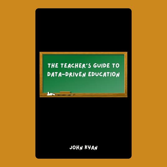 Teacher’s Guide to Data-Driven Education, The