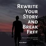 Rewrite Your Story and Break Free