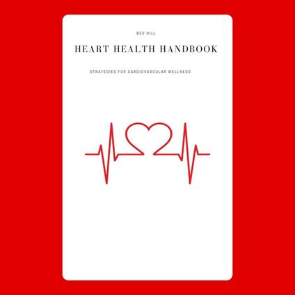 Heart Health Handbook: Strategies for Cardiovascular Wellness