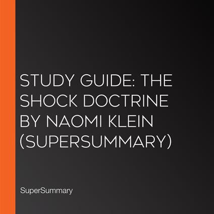 Study Guide: The Shock Doctrine by Naomi Klein (SuperSummary)