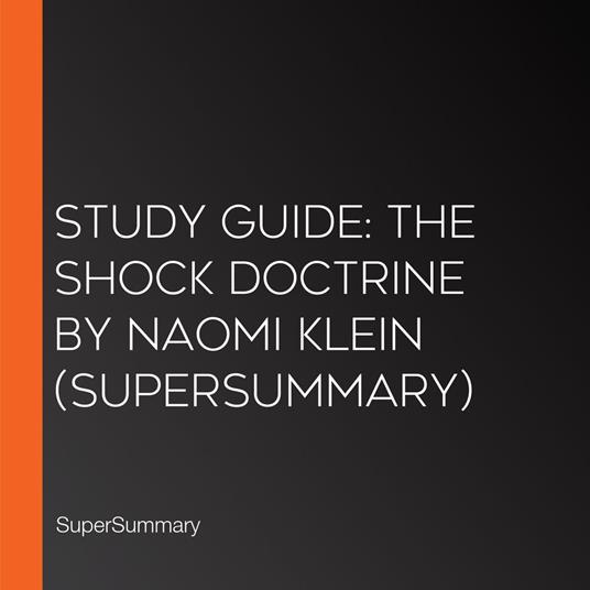 Study Guide: The Shock Doctrine by Naomi Klein (SuperSummary)