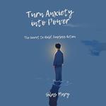 Turn Anxiety into Power