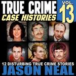 True Crime Case Histories - Volume 13