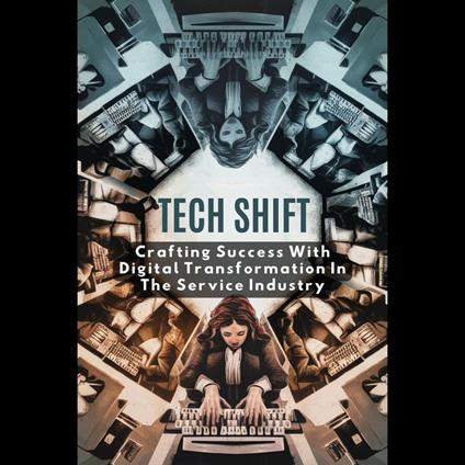 Tech Shift: Crafting Success With Digital Transformation In The Service Industry