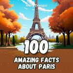 100 Amazing Facts about Paris