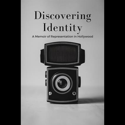 Discovering Identity: A Memoir of Representation in Hollywood