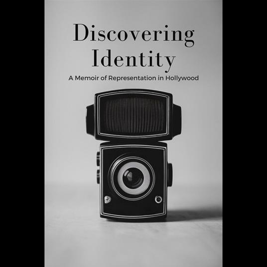Discovering Identity: A Memoir of Representation in Hollywood