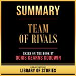 Summary - Team Of Rivals