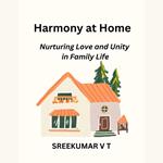 Harmony at Home: Nurturing Love and Unity in Family Life