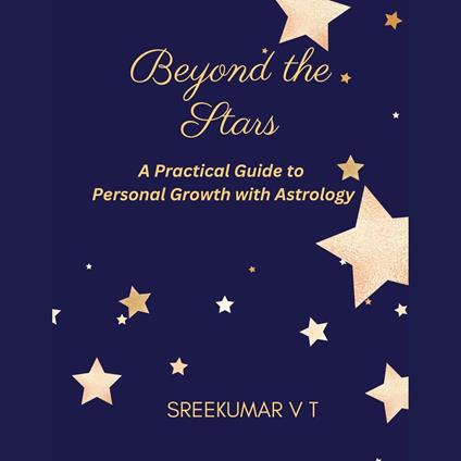 Beyond the Stars: A Practical Guide to Personal Growth with Astrology