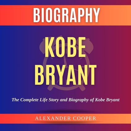 Kobe Bryant Biography by Alexander Cooper