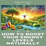 How to Boost Your Energy Levels Naturally