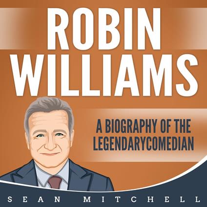 Robin Williams: A Biography of the Legendary Comedian