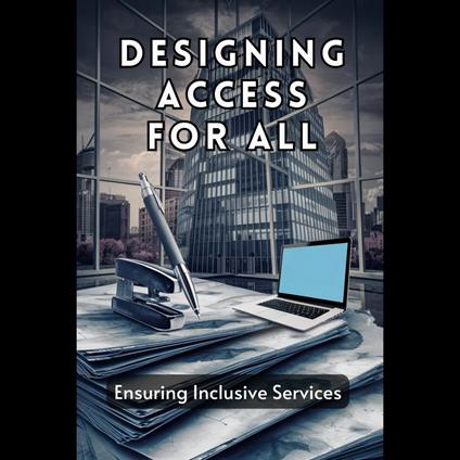 Designing Access For All: Ensuring Inclusive Services