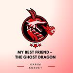 My Best Friend – The Ghost Dragon