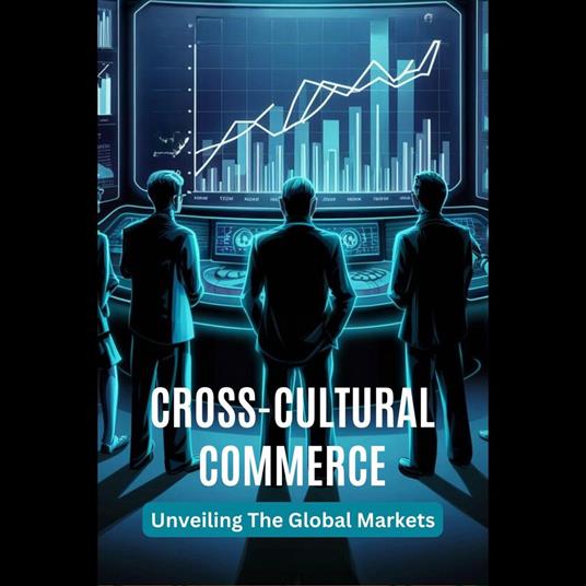 Cross-Cultural Commerce: Unveiling The Global Markets