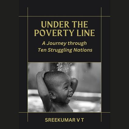 Under the Poverty Line: A Journey through Ten Struggling Nations