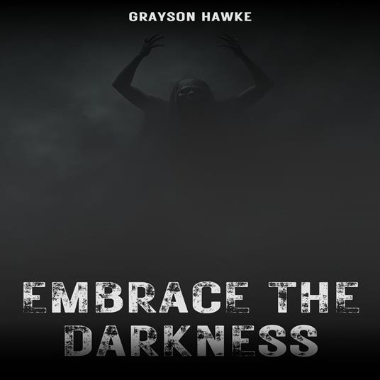 Embrace the Darkness