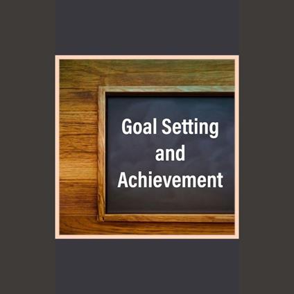 Goal Setting and Achievement