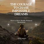 Courage to Chase Impossible Dreams, The