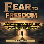 From Fear to Freedom