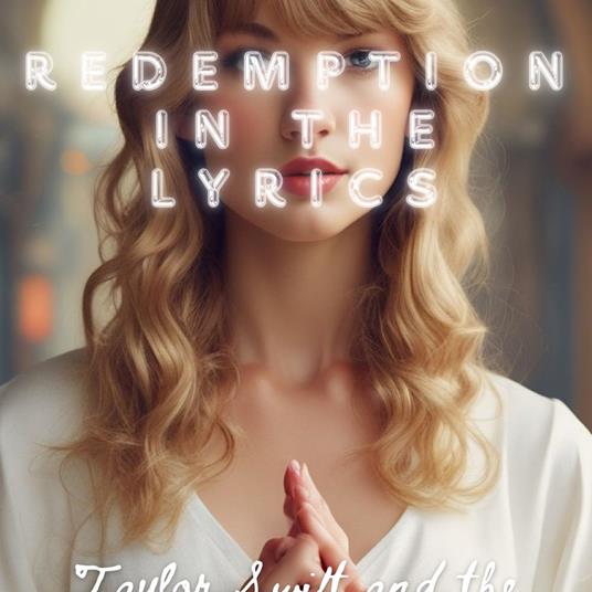 Redemption in the Lyrics: Taylor Swift and the Search for Meaning
