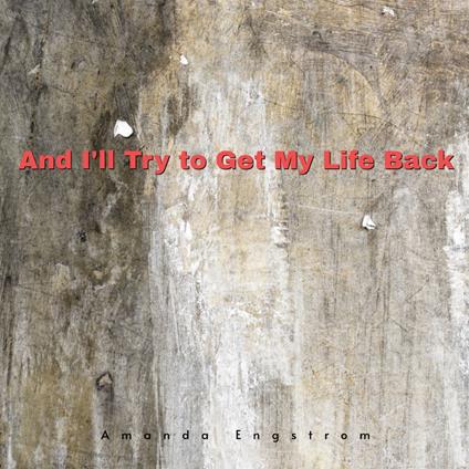 And I'll Try to Get My Life Back