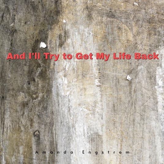 And I'll Try to Get My Life Back