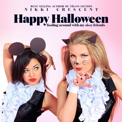 Happy Halloween: Fooling Around with my Sissy Friends