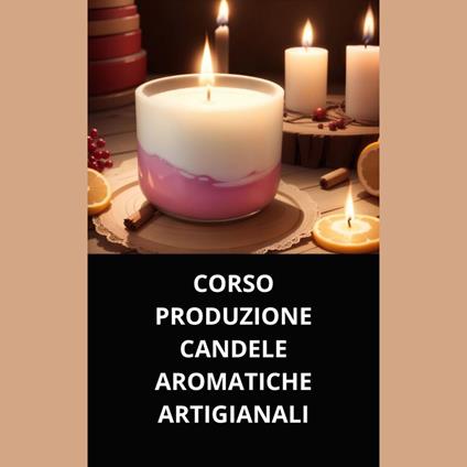 CORSO PRODUZIONE CANDELE AROMATICHE ARTIGIANALI